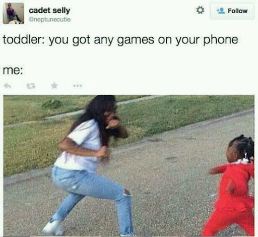 cadet selly @neptunecutie 2 Follow toddler: you got any games on your phone me: