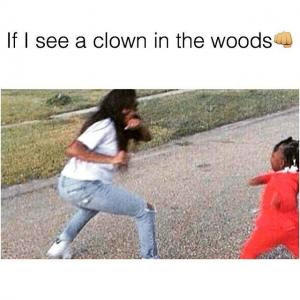 If I see a clown in the woods