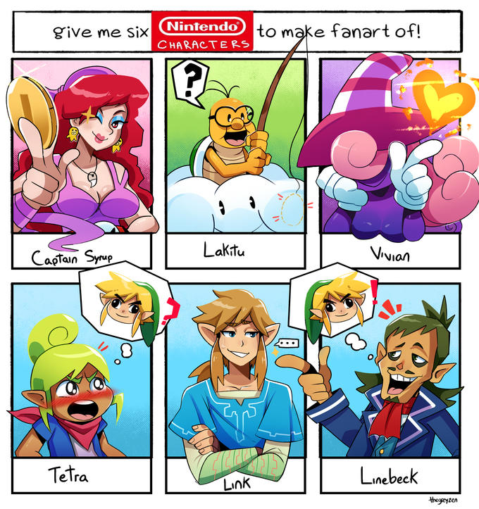 give me six Nintendo to make fanart of! CHARACTERS Captain Syrup Lakitu Vivian Tetra Linebeck Link the grey zen