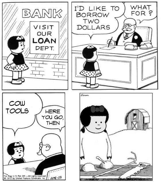 WHAT FOR ? I'D LIKE TO BORROW TWO DOLLARS BANK VISIT OUR LOAN DEPT. Lan COW TOOLS HERE YOU GO, THEN Tm Reg US Pat DffAll rights reserved O 1972 by United Fature Syndicate. Inc. JUNE-23