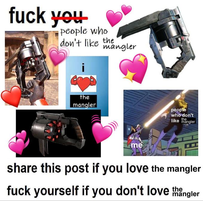 f--- you people who don't like the mangler the mangler рeople who don't the like mangler me share this post if you love the mangler f--- yourself if you don't love the mangler