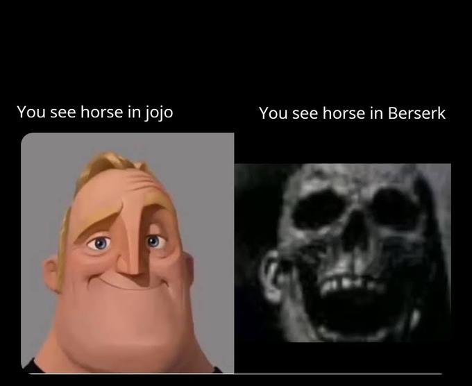 You see horse in jojo You see horse in Berserk