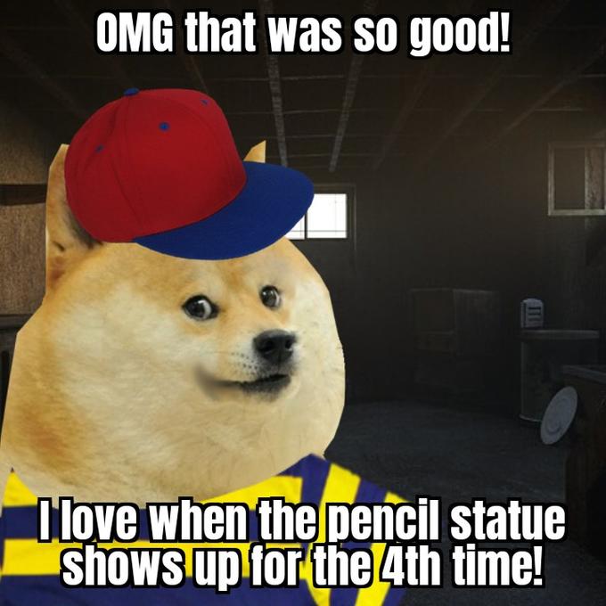 OMG that was so good! Ilove when the pencil statue shows up for the 4th time!