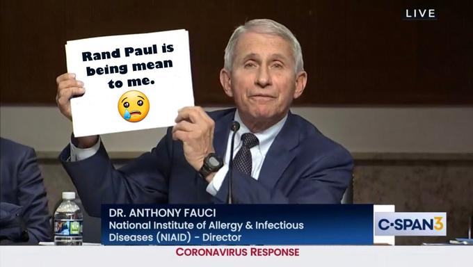 LIVE Rand Paul is being mean to me. DR. ANTHONY FAUCI National Institute of Allergy & Infectious Diseases (NIAID) - Director C-SPAN3 CORONAVIRUS RESPONSE