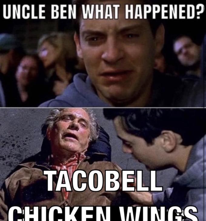 UNCLE BEN WHAT HAPPENED? TACOBELL SCHICKEN WINGS