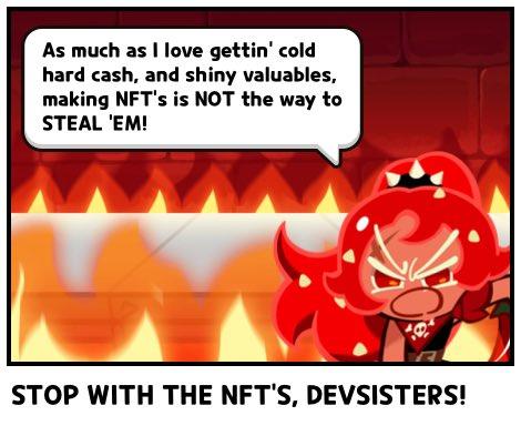 As much as I love gettin' cold hard cash, and shiny valuables, making NFT's is NOT the way to STEAL 'EM! STOP WITH THE NFT'S, DEVSISTERS!