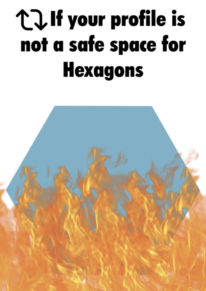 tIf your profile is not a safe space for Hexagons