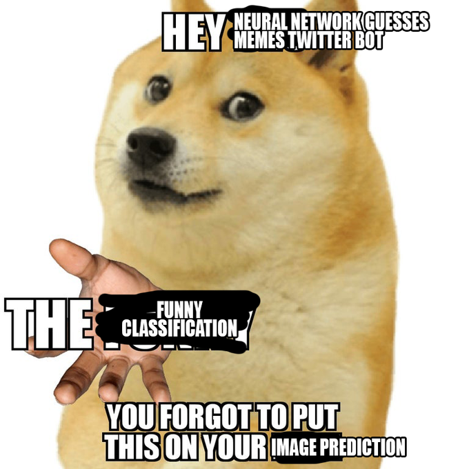NEURAL NETWORKGUESSES HEY MEMES TWITTER BOT THE FUNNY CLASSIFICATION YOU FORGOT TO PUT THIS ON YOUR IMAGE PREDICTION