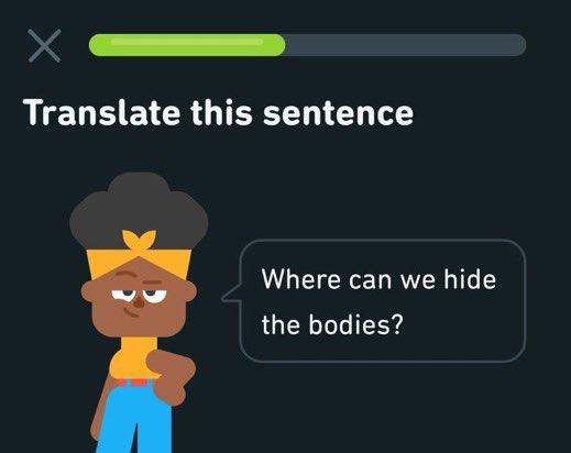 Translate this sentence Where can we hide the bodies?