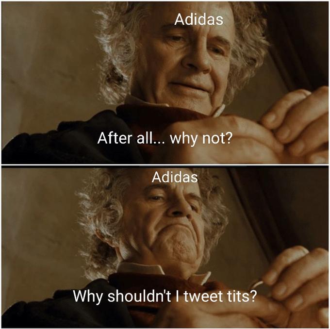 Adidas After all.. why not? Adidas Why shouldn't I tweet t---?