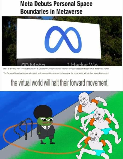 Meta Debuts Personal Space Boundaries in Metaverse 1 Hacker Way OMeta Meta it debuting niew secunity fautures for its virtial warid. which wil aliow for more protectve space between virtual metaverse mvatars. The Personal Boundary heatue wit make iso i somenne ties to erter the boundery, the vituat worid wit hat the formard moventent the virtual world will halt their forward movement.