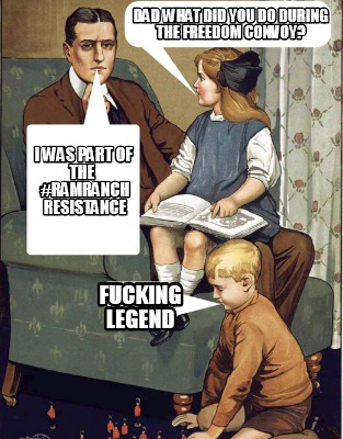 DADWHAT DIDYOU DO DURING THE FREEDOM GONOY? OWAS PARTOF THE #RAMRANCH RESISTANCE F------ LEGEND