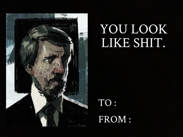 YOU LOOK LIKE S---. TO : FROM :