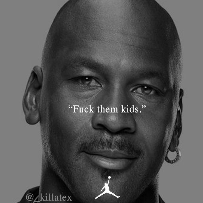 What Is 'Fuck Them Kids?' The Michael Jordan Meme Explained | Know Your Meme