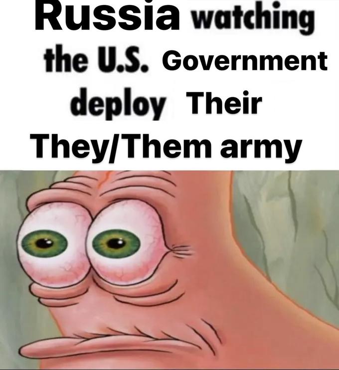 Russia watching the U.S. Government deploy Their They/Them army