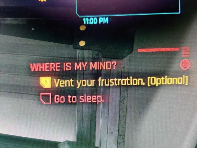 11:00 PM WHERE IS MY MIND? Vent your frustration. [Optional] Go to sleep.