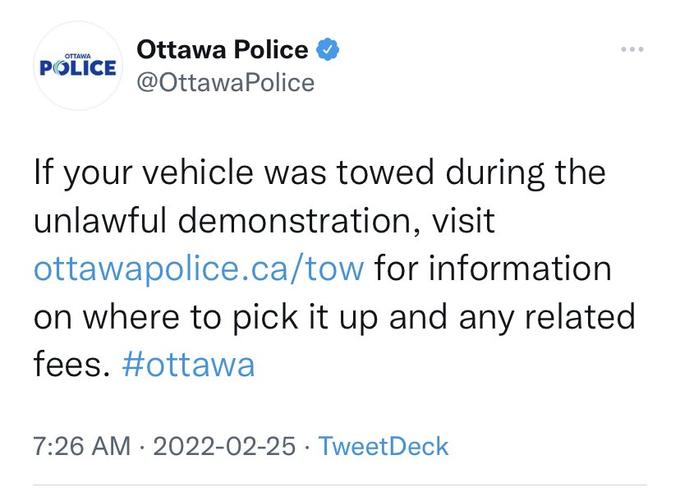 Ottawa Police OTTAWA POLICE @OttawaPolice If your vehicle was towed during the unlawful demonstration, visit ottawapolice.ca/tow for information on where to pick it up and any related fees. #ottawa 7:26 AM · 2022-02-25 · TweetDeck