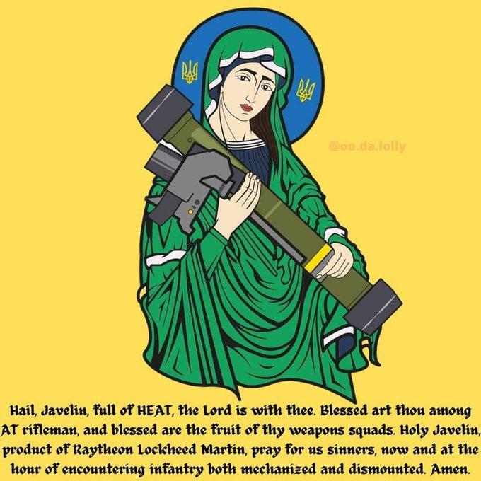 @0o.da.lolly Hail, Javelin, full of HEAT, the Lord is with thee. Blessed art thou among AT rifleman, and blessed are the fruit of thy weapons squads. Holy Javelin, product of Raytheon Lockheed Martin, pray for us sinners, now and at the hour of encountering infantry both mechanized and dismounted. Amen.