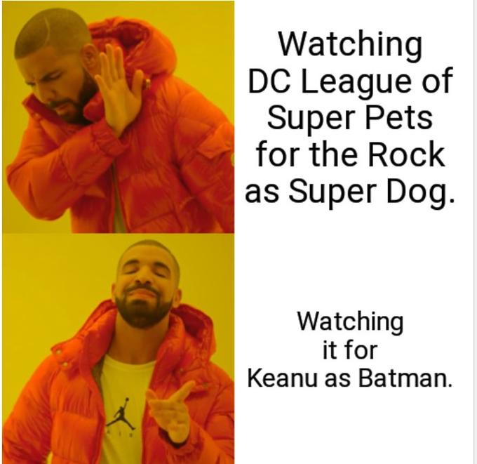 Watching DC League of Super Pets for the Rock as Super Dog. Watching it for Keanu as Batman.