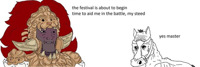 the festival is about to begin time to aid me in the battle, my steed yes master 1