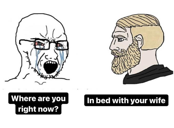 Where are you In bed with your wife right now?