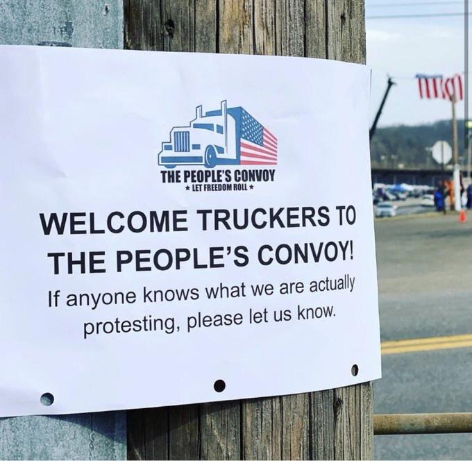 THE PEOPLE'S CONVOY * LET FREEDOM ROLL * WELCOME TRUCKERS TO THE PEOPLE'S CONVOY! If anyone knows what we are actually protesting, please let us know.