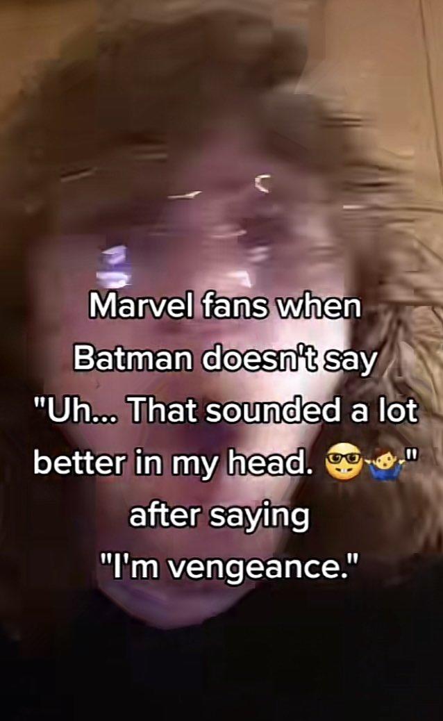 Marvel Fans When Batman Doesn't Say "Uh... That Sounded a Lot Better in ...
