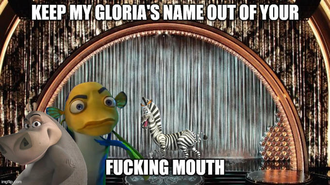 KEEP MY GLORIA'S NAME OUT OFYOUR F------ MOUTH imgflip com