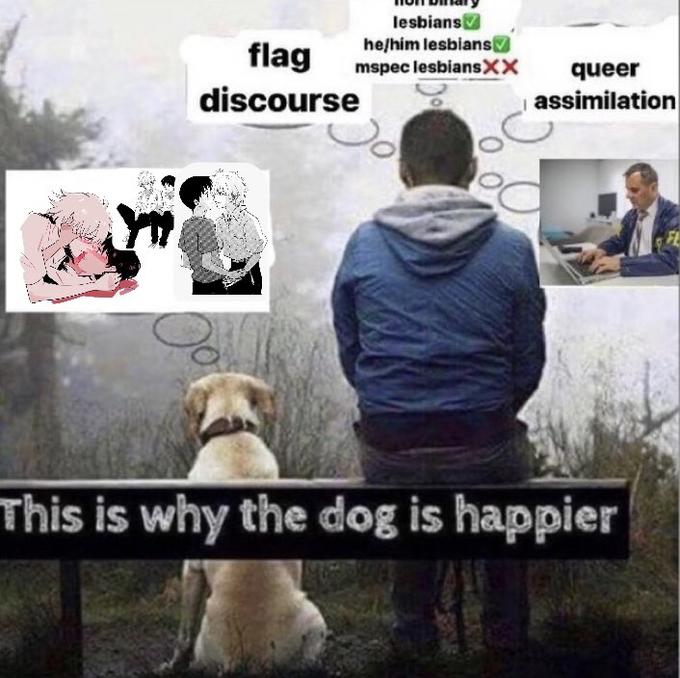 lesbians he/him lesbians mspec lesbiansXX flag queer discourse assimilation This is why the dog is happier
