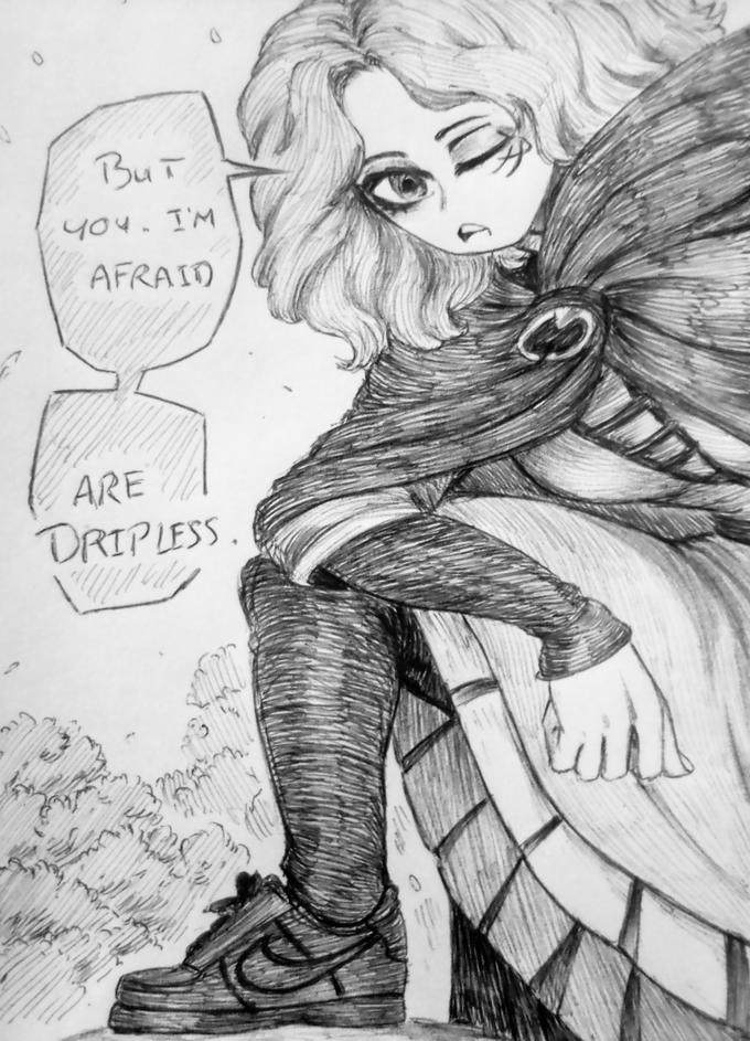 BuT y04. I'M AFRAID ARE DRIPLESS.