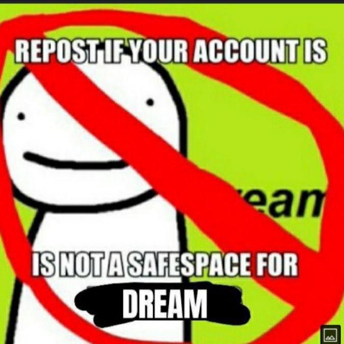 REPOSTIFYOUR ACCOUNTIS ean IS NOTASAFESPACE FOR DREAM