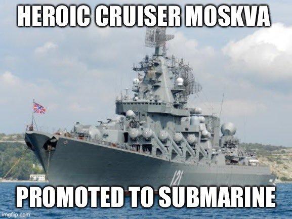 HEROIC CRUISER MOSKVA PROMOTED TO SUBMARINE imgflip.com