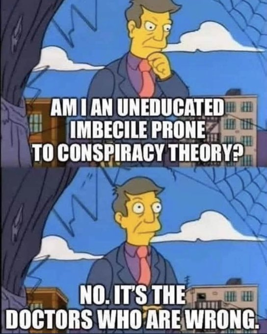 AMI AN UNEDUCATED IMBECILE PRONE TO CONSPIRACY THEORY? NO. ITS THE DOCTORS WHO'ARE WRONG. HIE H