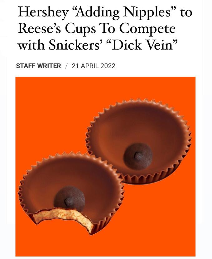 Hershey “Adding N------" to Reese's Cups To Compete with Snickers' “D--- Vein" STAFF WRITER / 21 APRIL 2022