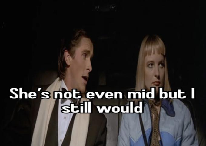 She's not even mid but I still would