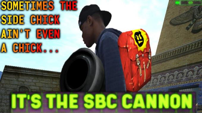 SOMETIMES THE SIDE CHICK AIN'T EVEN A CHICK... IT'S THE SBC CANNON 69 DEDELA