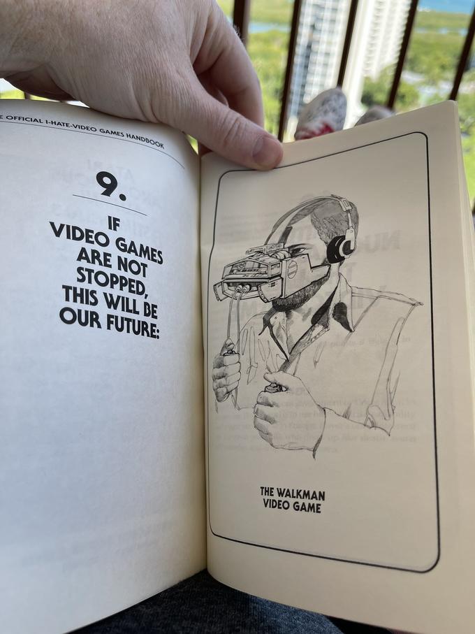 E OFFICIAL I-HATE-VIDEO GAMES HANDBOOK 9. IF VIDEO GAMES ARE NOT STOPPED, THIS WILL BE OUR FUTURE: THE WALKMAN VIDEO GAME C