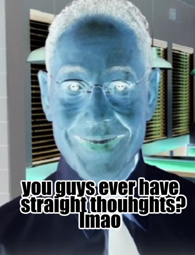 youguys ever have straight thouhgits? Imao