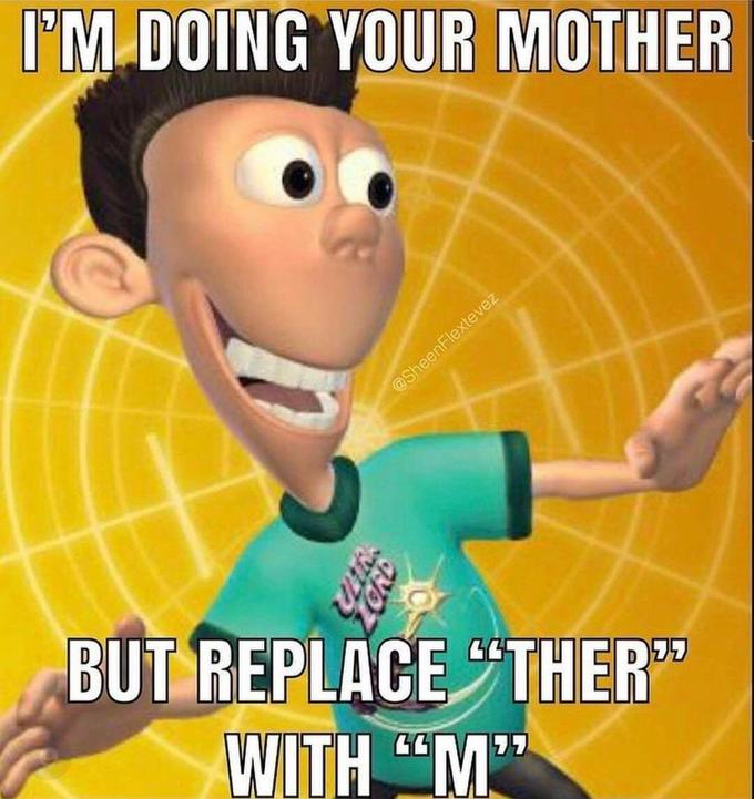 I'M DOING YOUR MOTHER @SheenFlextevez BUT REPLACE "THER" WITH "M"