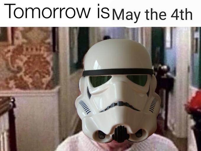 Tomorrow isMay the 4th
