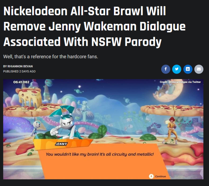 Nickelodeon All-Star Brawl Will Remove Jenny Wakeman Dialogue Associated With NSFW Parody Well, that's a reference for the hardcore fans. BY RHIANNON BEVAN f PUBLISHED 2 DAYS AGO 06:41.082 Credit: @nescartridges via Twitter JENNY You wouldn't like my brain! It's all circuity and metallic! Continue