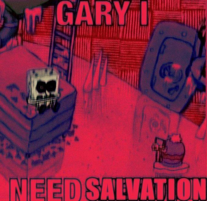 GARY I NEED SALVATION