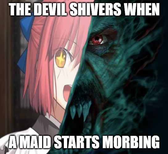 THE DEVIL SHIVERS WHEN AMAID STARTS MORBING