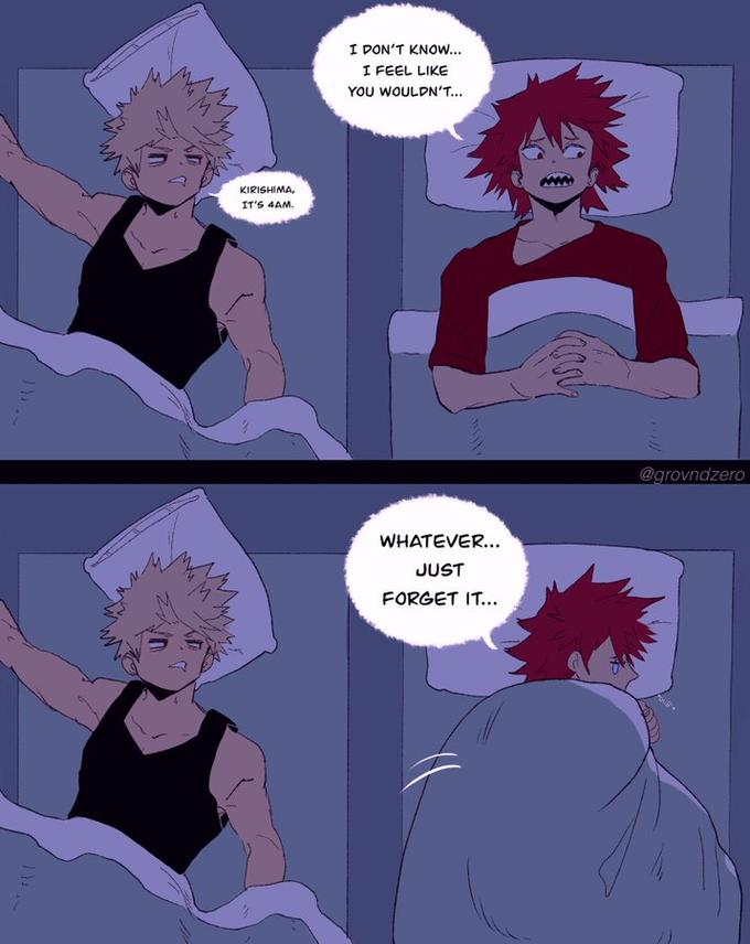 KIRISHIMA, IT'S 4AM. I DON'T KNOW... I FEEL LIKE YOU WOULDN'T... WHATEVER... JUST FORGET IT... @grovndzero