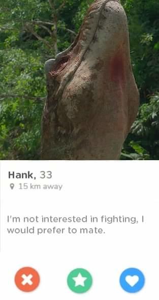 Hank, 33 915 km away I'm not interested in fighting, I would prefer to mate. X