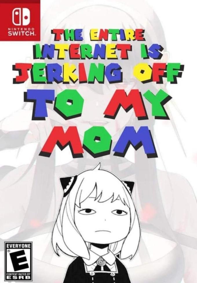 A NINTENDO SWITCH THE ENTIRE INTERNET IS JERKING OFF TO MY MOM EVERYONE E CONTENT RATED BY ESRB