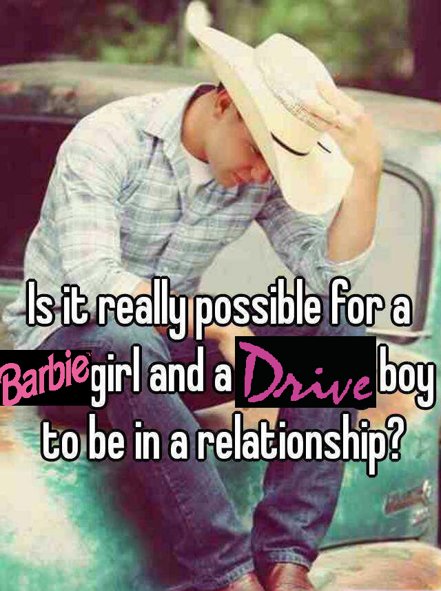 Is it really possible for a Barbie girl and a Drive boy to be in a relationship?