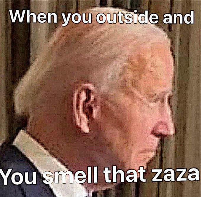 When you outside and You smell that zaza