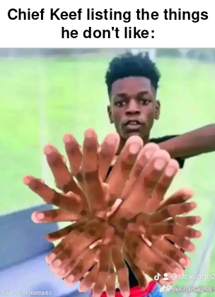 Chief Keef listing the things he don't like: made with mematic @btr.klingg2