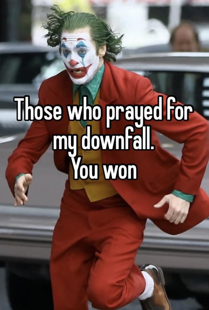 Those Who Prayed for My Downfall. You Won | Whisper | Know Your Meme